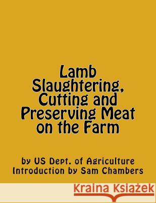 Lamb Slaughtering, Cutting and Preserving Meat on the Farm Us Dept of Agriculture Sam Chambers 9781540549839 Createspace Independent Publishing Platform