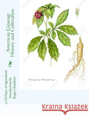 American Ginseng: History and Cultivation Us Dept of Agriculture Roger Chambers 9781540592200 Createspace Independent Publishing Platform