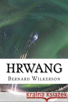 Hrwang: The Hrwang Incursion Book Two Bernard Wilkerson 9781540615589