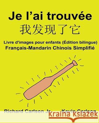 Je l'ai trouvée: Livre d'images pour enfants Français-Mandarin Chinois Simplifié (Édition bilingue) Carlson, Kevin 9781540635983
