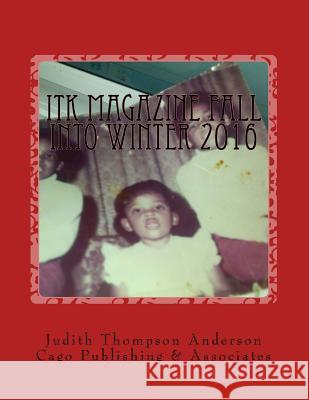 ITK Magazine Fall into Winter 2016: Cago Publishngs Anderson, Judith Thompson 9781540650573
