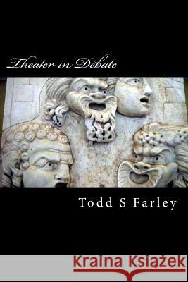 Theater in Debate Between Lucian of Samosata and Tertullian: Dance to be or not to be... Todd S. Farley 9781540651785 Createspace Independent Publishing Platform