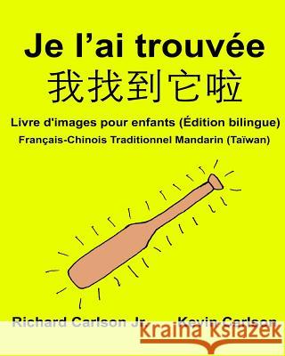 Je l'ai trouvée: Livre d'images pour enfants Français-Chinois Traditionnel Mandarin (Taïwan) (Édition bilingue) Carlson, Kevin 9781540653499