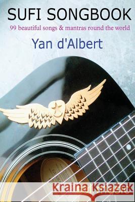 Sufi Songbook: 99 beautiful songs & mantras round the world D'Albert 9781540661623 Createspace Independent Publishing Platform