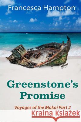 Greenstone's Promise: Voyages of the Makai Part 2 Francesca Hampton 9781540682840