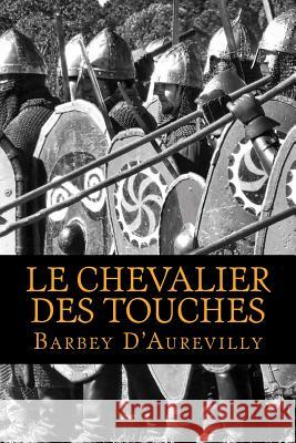 Le chevalier des touches D'Aurevilly, Barbey 9781540698155 Createspace Independent Publishing Platform