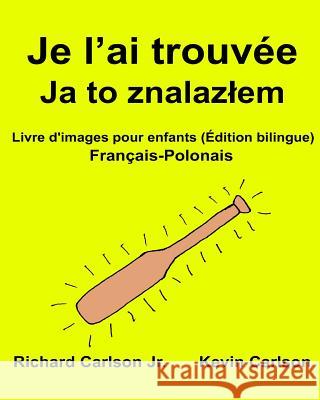 Je l'ai trouvée: Livre d'images pour enfants Français-Polonais (Édition bilingue) Carlson, Kevin 9781540715852