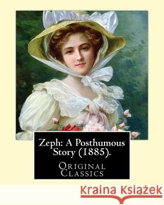 Zeph: A Posthumous Story (1885). By: Helen Jackson (Original Classics): Helen Maria Hunt Jackson, born Helen Fiske (October Jackson, Helen 9781540785411 Createspace Independent Publishing Platform