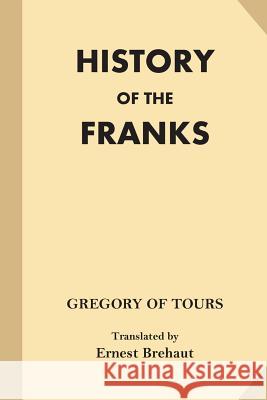 History of the Franks (Fine Print) Gregory of Tours                         Ernest Brehaut 9781540799944