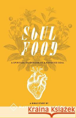Soul Food: A Spiritual Guidebook to a Satisfied Soul Havilah Cunnington 9781540821966