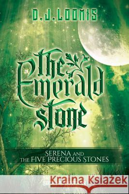 The Emerald Stone: Serena and the Five Precious Stones D. J. Loomis 9781540855947
