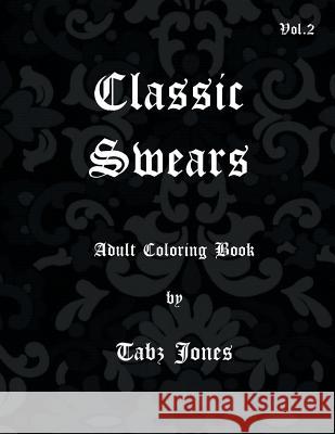 Classic Swears adult coloring book Jones, Tabz 9781540872838
