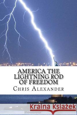 America The Lightning Rod Of Freedom: Our Survival Alexander, Chris 9781540877192
