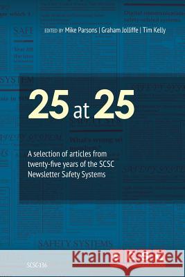 25 at 25: A selection of articles from twenty-five years of the SCSC Newsletter Safety Systems Parsons, Mike 9781540896483 Createspace Independent Publishing Platform