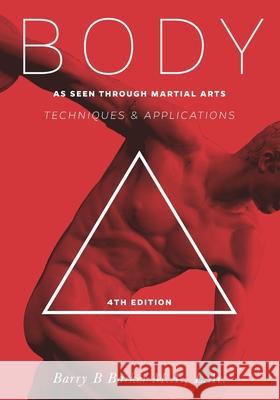 Body: Technique & Applications as Seen Through Martial Arts Barry Barker 9781540898517