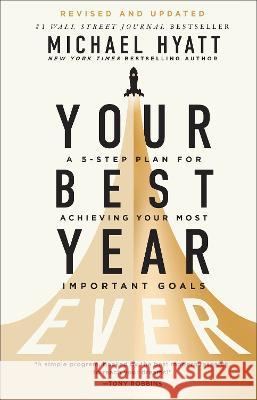 Your Best Year Ever: A 5-Step Plan for Achieving Your Most Important Goals Michael Hyatt 9781540902696