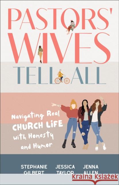 Pastors' Wives Tell All: Navigating Real Church Life with Honesty and Humor Jenna Allen 9781540903747