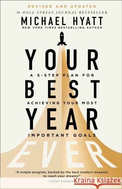 Your Best Year Ever: A 5-Step Plan for Achieving Your Most Important Goals Michael Hyatt 9781540903969