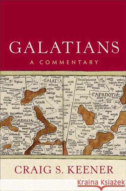 Galatians: A Commentary Craig S. Keener 9781540960078