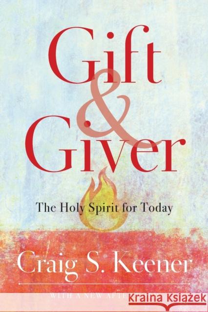 Gift and Giver: The Holy Spirit for Today Craig S. Keener 9781540963611