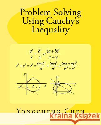 Problem Solving Using Cauchy's Inequality Yongcheng Chen 9781541000285