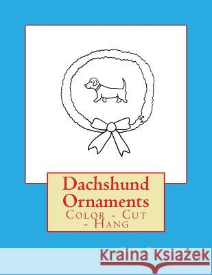 Dachshund Ornaments: Color - Cut - Hang Gail Forsyth 9781541005211