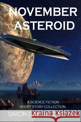 November Asteroid: A Collection of Science Fiction Short Stories Simon Garfield Bown 9781541017221