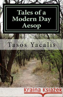 Tales of a Modern Day Aesop Tasos Yacalis 9781541017849 Createspace Independent Publishing Platform