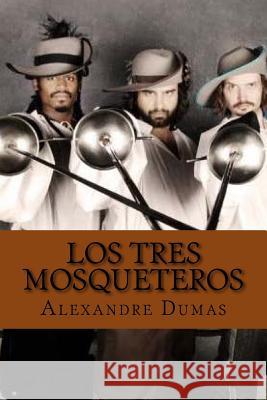 Los tres mosqueteros Alejandro Dumas 9781541021549 Createspace Independent Publishing Platform