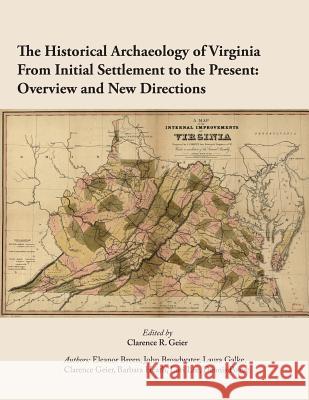 The Historical Archaeology of Virginia From Initial Settlement to the Present: O Geier, Clarence R. 9781541023482 Createspace Independent Publishing Platform