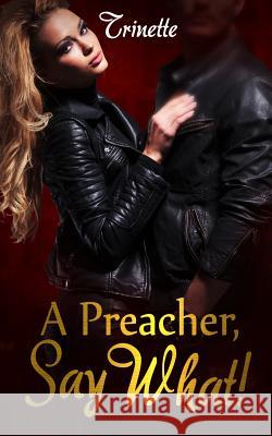 A Preacher, Say What! T. Smith 9781541035751 Createspace Independent Publishing Platform