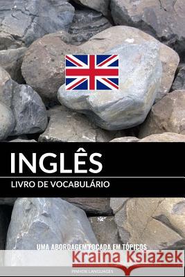 Livro de Vocabulário Inglês: Uma Abordagem Focada Em Tópicos Languages, Pinhok 9781541082731 Createspace Independent Publishing Platform