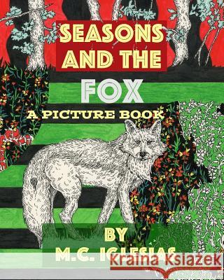 Seasons and the Fox: A Picture Book by M.C. Iglesias Clara Iglesias-Rondina M. C. Iglesia 9781541087859 Createspace Independent Publishing Platform