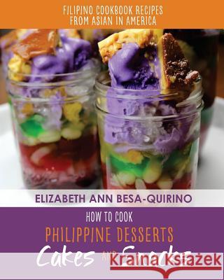How to Cook Philippine Desserts: Cakes and Snacks Elizabeth Ann Besa-Quirino 9781541090798 Createspace Independent Publishing Platform