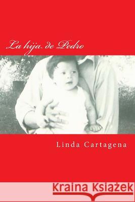 La hija de Pedro Cartagena, Linda 9781541098602 Createspace Independent Publishing Platform