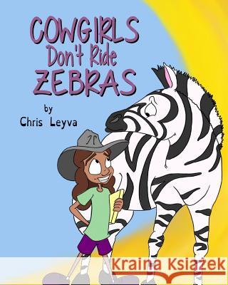 Cowgirls Don't Ride Zebras Chris Leyva 9781541101807