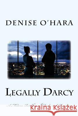 Legally Darcy: A Modern retelling of Pride and Prejudice O'Hara, Denise 9781541151314 Createspace Independent Publishing Platform