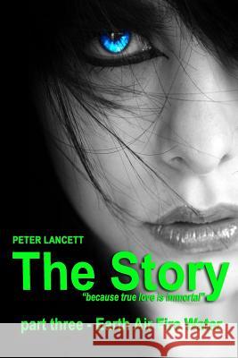 The Story part three - Earth Air Fire Water Lancett, Peter 9781541164598