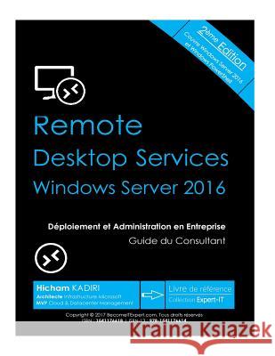 RDS Windows Server 2016 - Deploiement et Administration en Entreprise: Guide du Consultant Kadiri, Hicham 9781541176614 Createspace Independent Publishing Platform