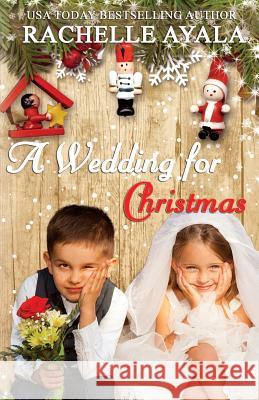 A Wedding for Christmas Rachelle Ayala 9781541177147 Createspace Independent Publishing Platform