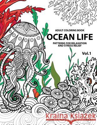Ocean Life: Ocean Coloring Books for Adults A Blue Dream Adult Coloring Book Designs (Sharks, Penguins, Crabs, Whales, Dolphins an Tamika V. Alvarez 9781541198890