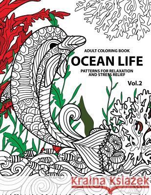 Ocean Life: Ocean Coloring Books for Adults A Blue Dream Adult Coloring Book Designs (Sharks, Penguins, Crabs, Whales, Dolphins an Tamika V. Alvarez 9781541198913