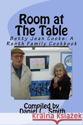 Room At The Table: Betty Jean Cooks: A Renth Family Cookbook Smith, Daniel L. 9781541202153 Createspace Independent Publishing Platform