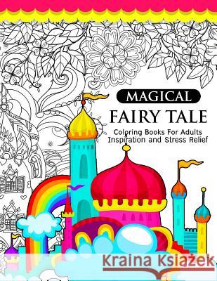 Magical Fairy Tale: An Adult Fairy Coloring Book with Enchanted Forest Animals, Fantasy Landscape Scenes, Country Flower Designs, and Myth Tamika V. Alvarez                        Adult Coloring Books 9781541212701