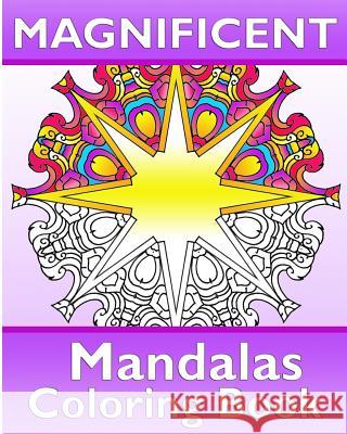 Magnificent Mandalas: 50 Unique Mandala Designs, Coloring Meditation, Broader Imagination, Anti-Stress Coloring Book and Calm Your Mind Cathy Osterberg 9781541223981