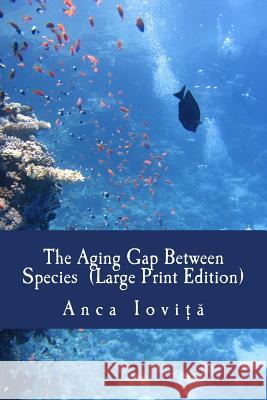 The Aging Gap Between Species (Large Print Edition) Iovita, Anca 9781541229990