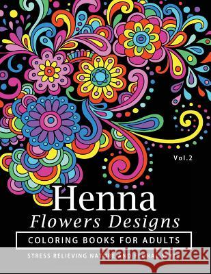 Henna Flowers Designs Coloring Books for Adults: An Adult Coloring Book Featuring Mandalas and Henna Inspired Flowers, Animals, Yoga Poses, and Paisle Tamika V. Alvarez                        Henna Coloring Books 9781541246768