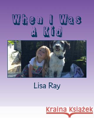 When I Was A Kid Ray, Lisa 9781541277496 Createspace Independent Publishing Platform