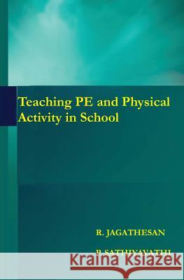 Teaching PE and Physical Activity in School Sathiyavathi, P. 9781541306646 Createspace Independent Publishing Platform