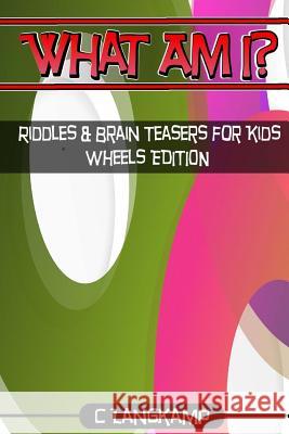 What Am I? Riddles And Brain Teasers For Kids Wheels Edition Langkamp, C. 9781541382176 Createspace Independent Publishing Platform